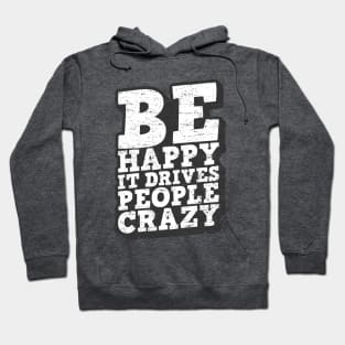 Be Happy It Drives People Crazy Quote Hoodie